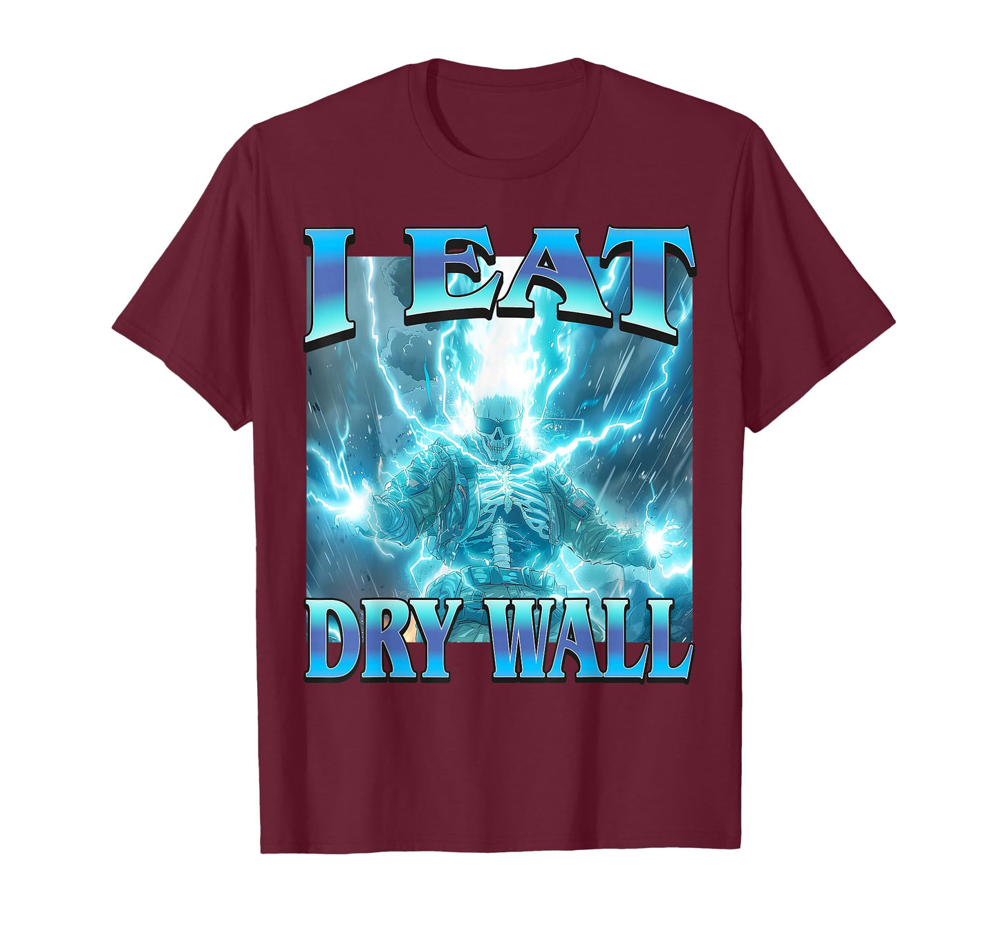 I Eat Dry Wall - Funny Unhinged Hard Lightning Skeleton Meme T-Shirt