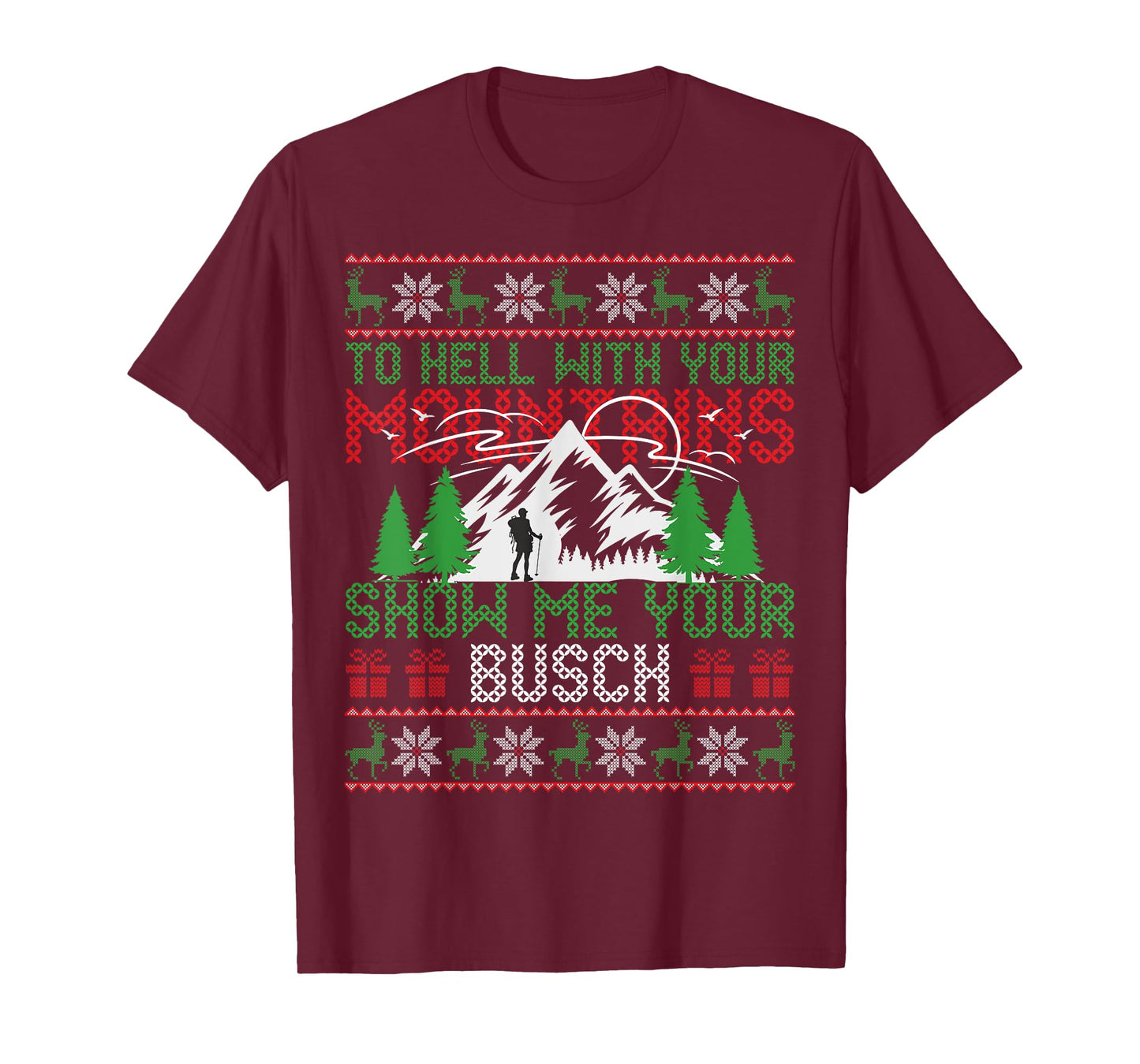To Hell with Your Mountains Show me Your Busch Ugly Sweater T-Shirt