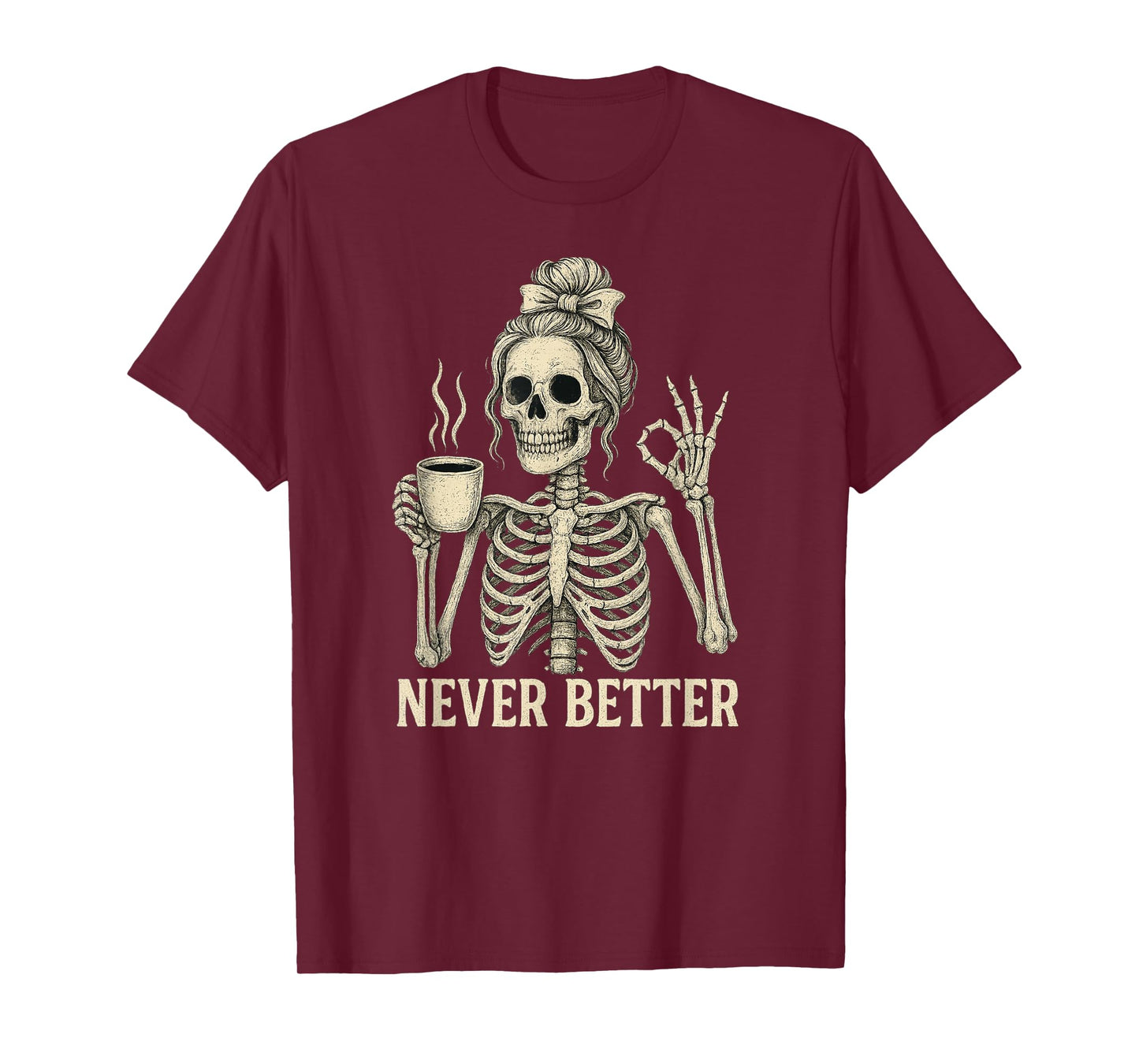 Messy Bun Drinking Coffee for Women Never Better Skeleton T-Shirt