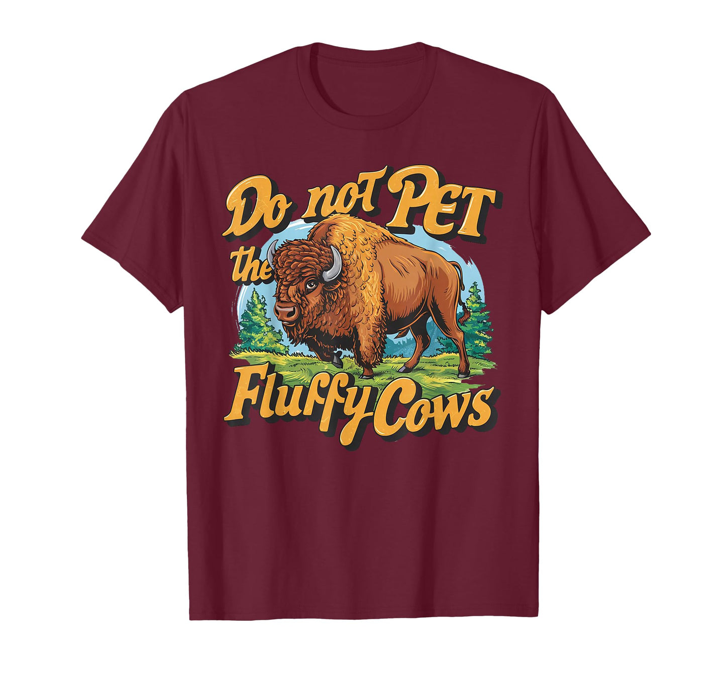 Do Not Pet the Fluffy Cows Bison Yellowstone National Park T-Shirt