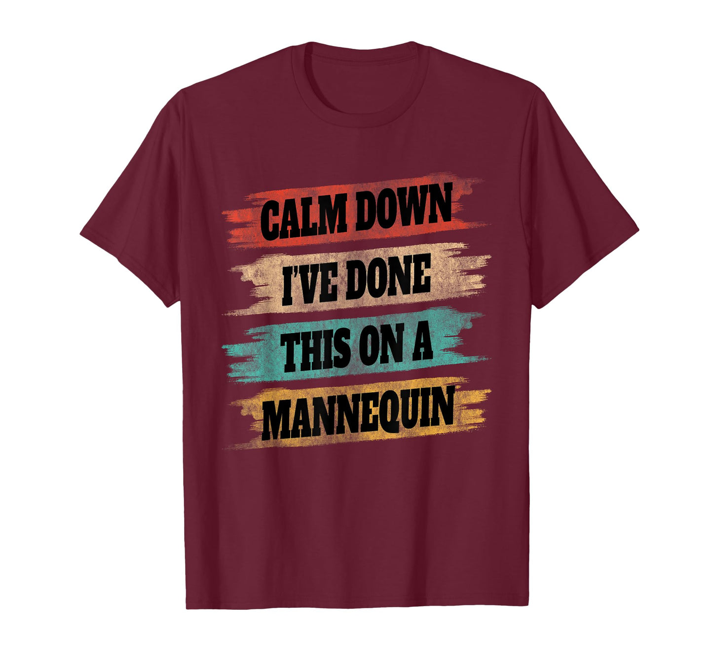 Funny Vintage Calm Down I've Done This On a Mannequin T-Shirt