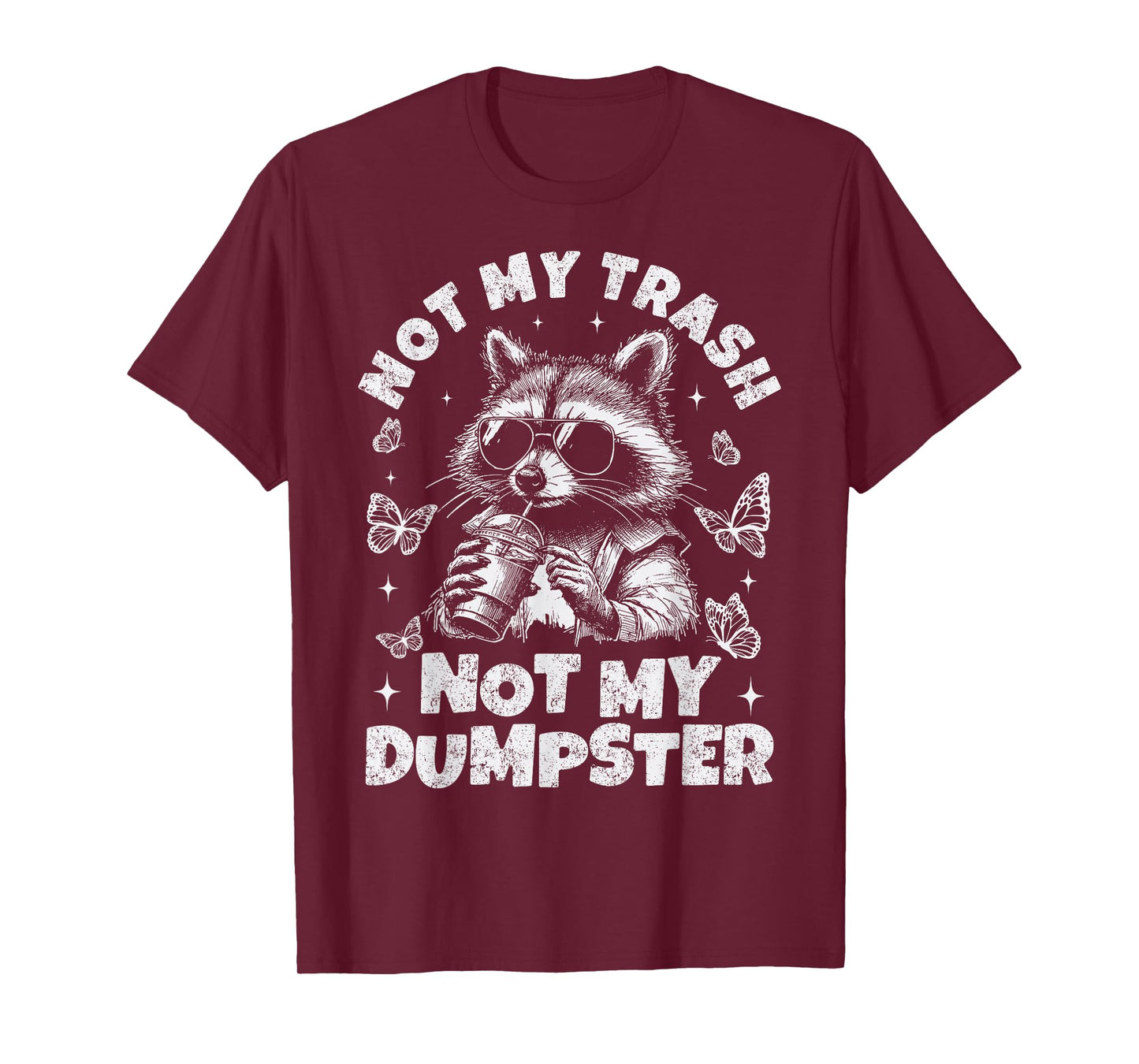 Not My Trash Not My Dumpster Funny Raccoon T-Shirt