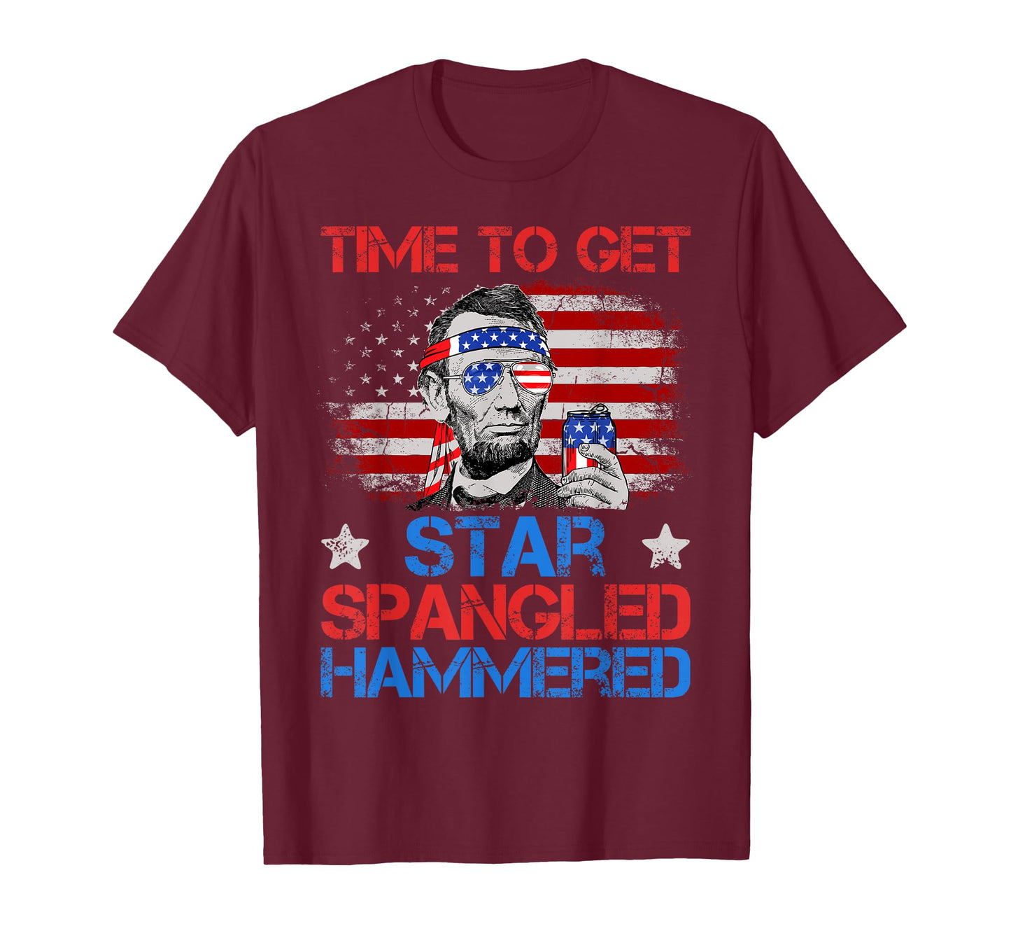 Abe Lincoln 4th Of July Time To Get Star Spangled Hammered T-Shirt