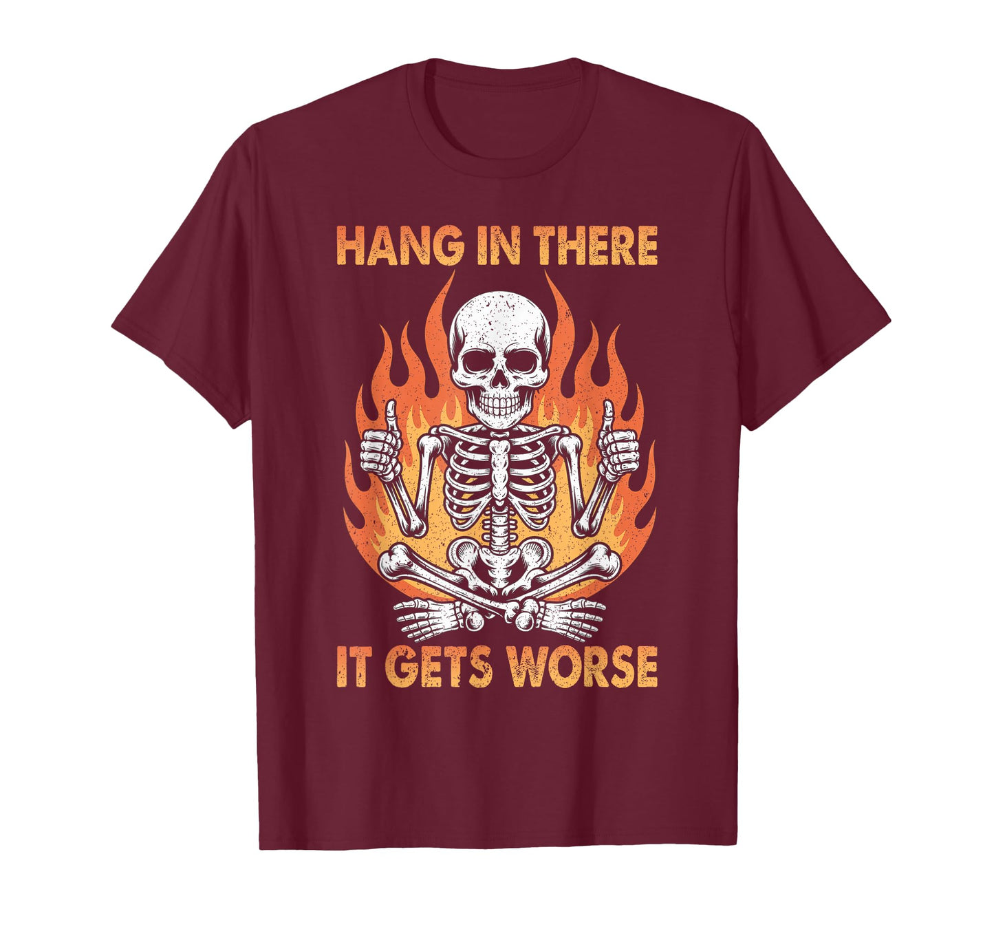 Hang in There It Gets Worse Funny Dread Dark Humor Skeleton T-Shirt