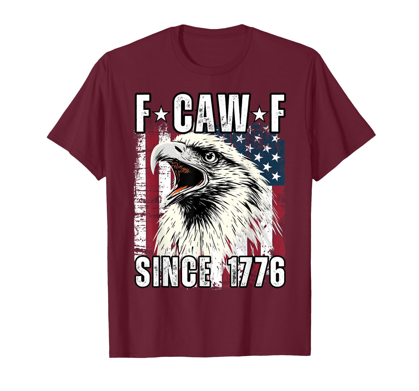 F Caw F Since 1776 Funny Patriotic American Flag Eagle T-Shirt