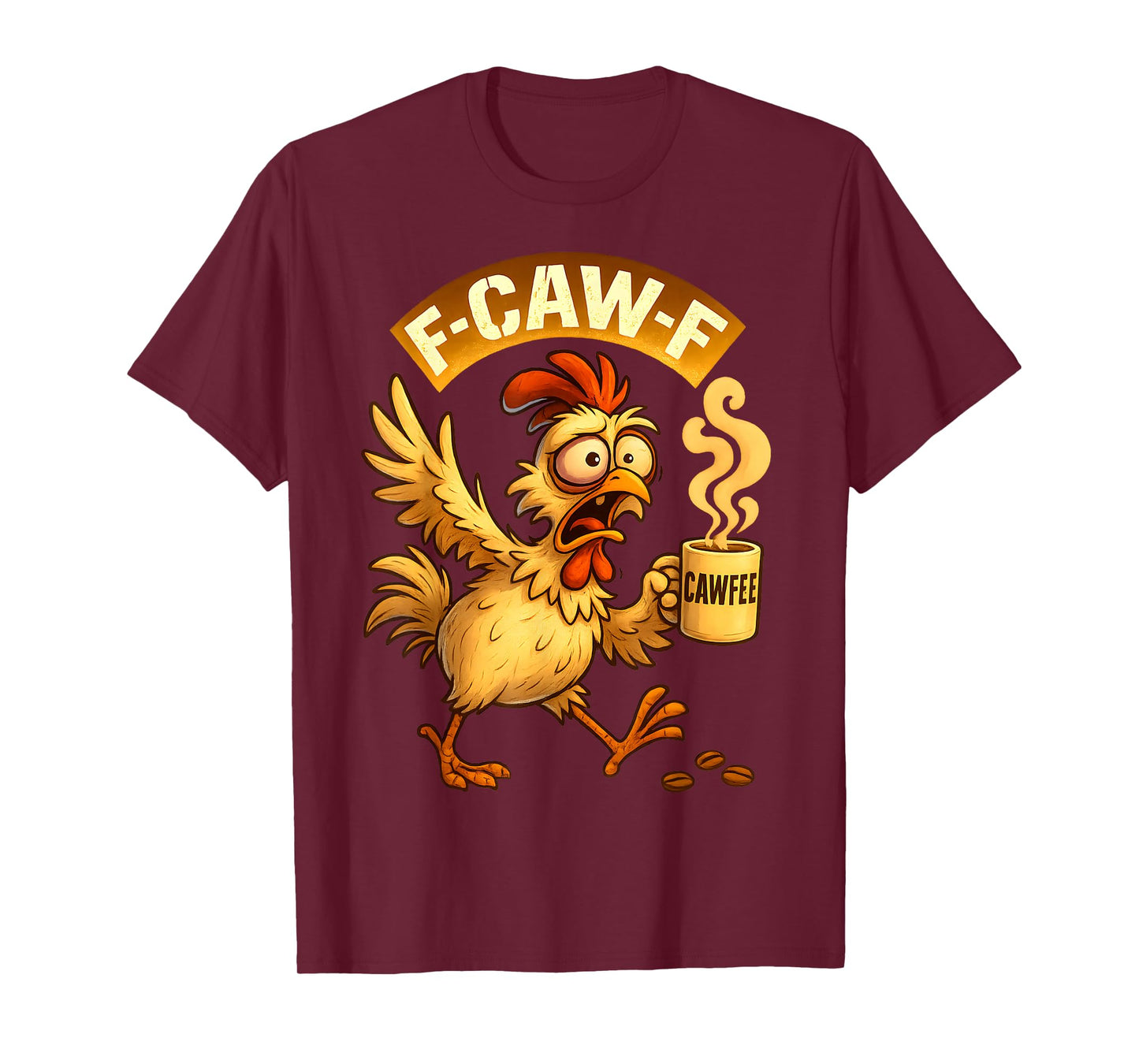 F-CAW-F Chicken Funny Sarcasm Irony Coffee F-CAW-F T-Shirt