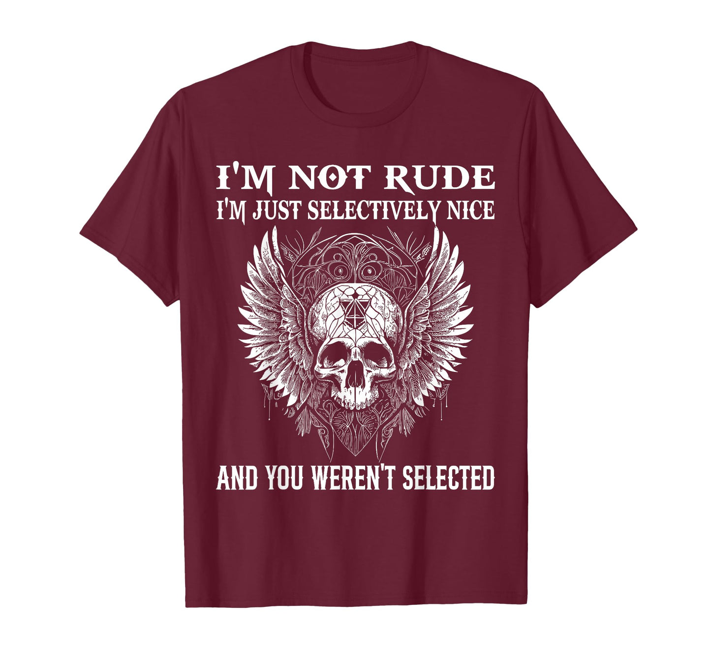 I'm Not Rude I'm Just Selectively Nice You Weren't Selected T-Shirt