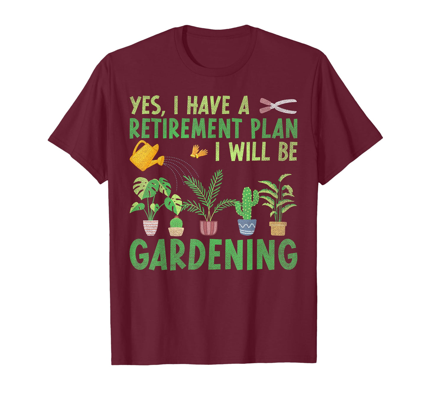 Yes I Have A Retirement Plan I Will Be Gardening Retiring T-Shirt