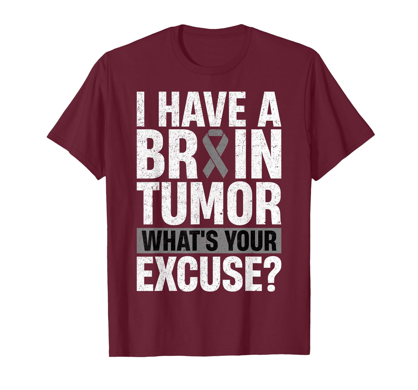 I Have A Brain Tumor What's Your Excuse Gray Ribbon Warrior T-Shirt
