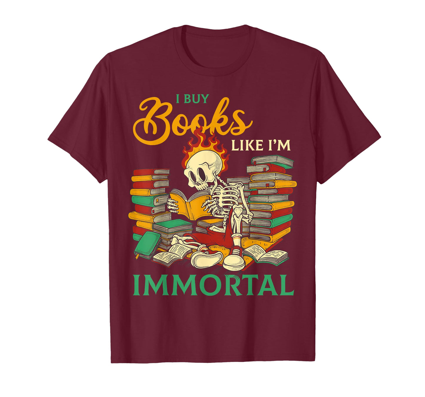 I Buy Books Like I'm Immortal Readers Whimsical Humor T-Shirt