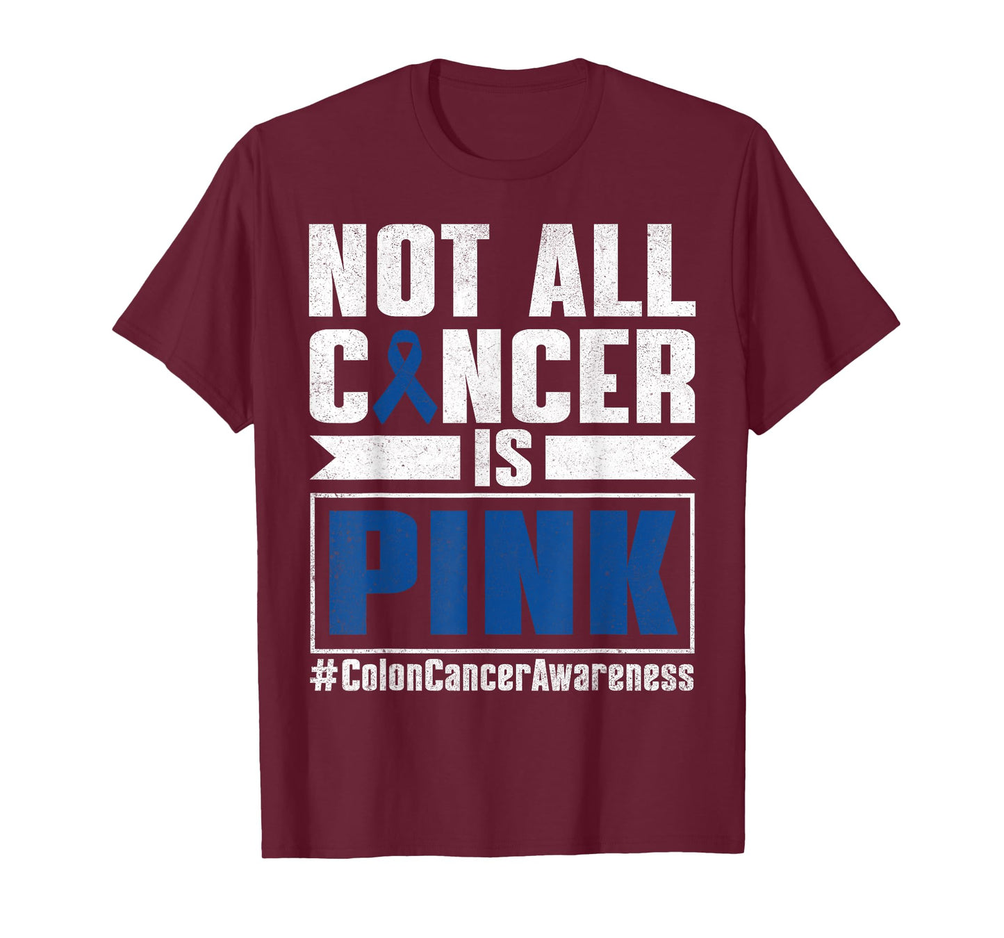 Not All Cancer Is Pink Colon Cancer Awareness Month Survivor T-Shirt