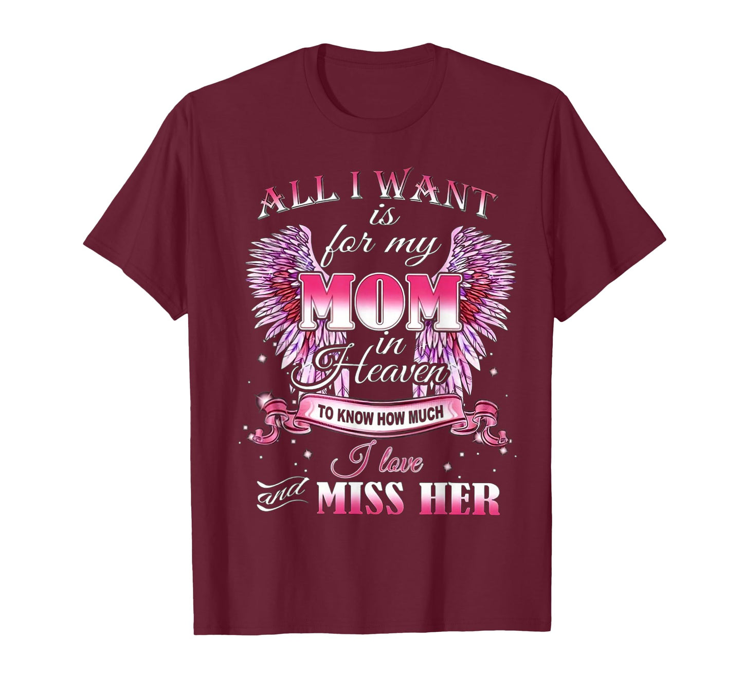 All I Want is for my Mom in Heaven I Love Miss Her T-Shirt