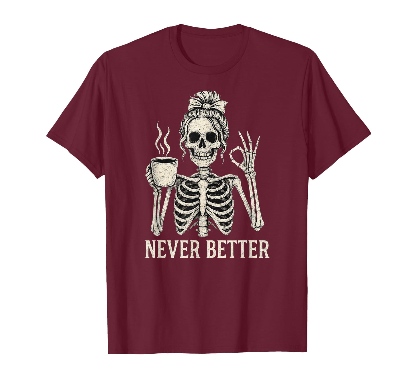 Messy Bun Drinking Coffee for Women Never Better Skeleton T-Shirt