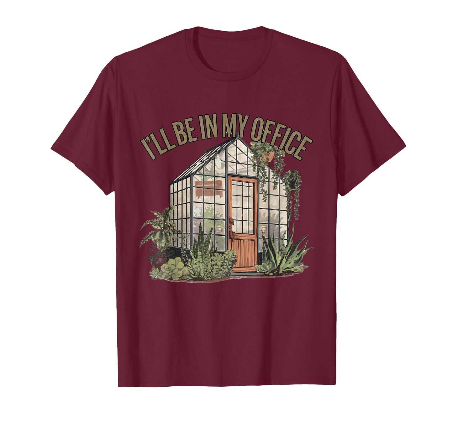 I'll Be in My Office Greenhouse Plants Garden Lovers Funny T-Shirt