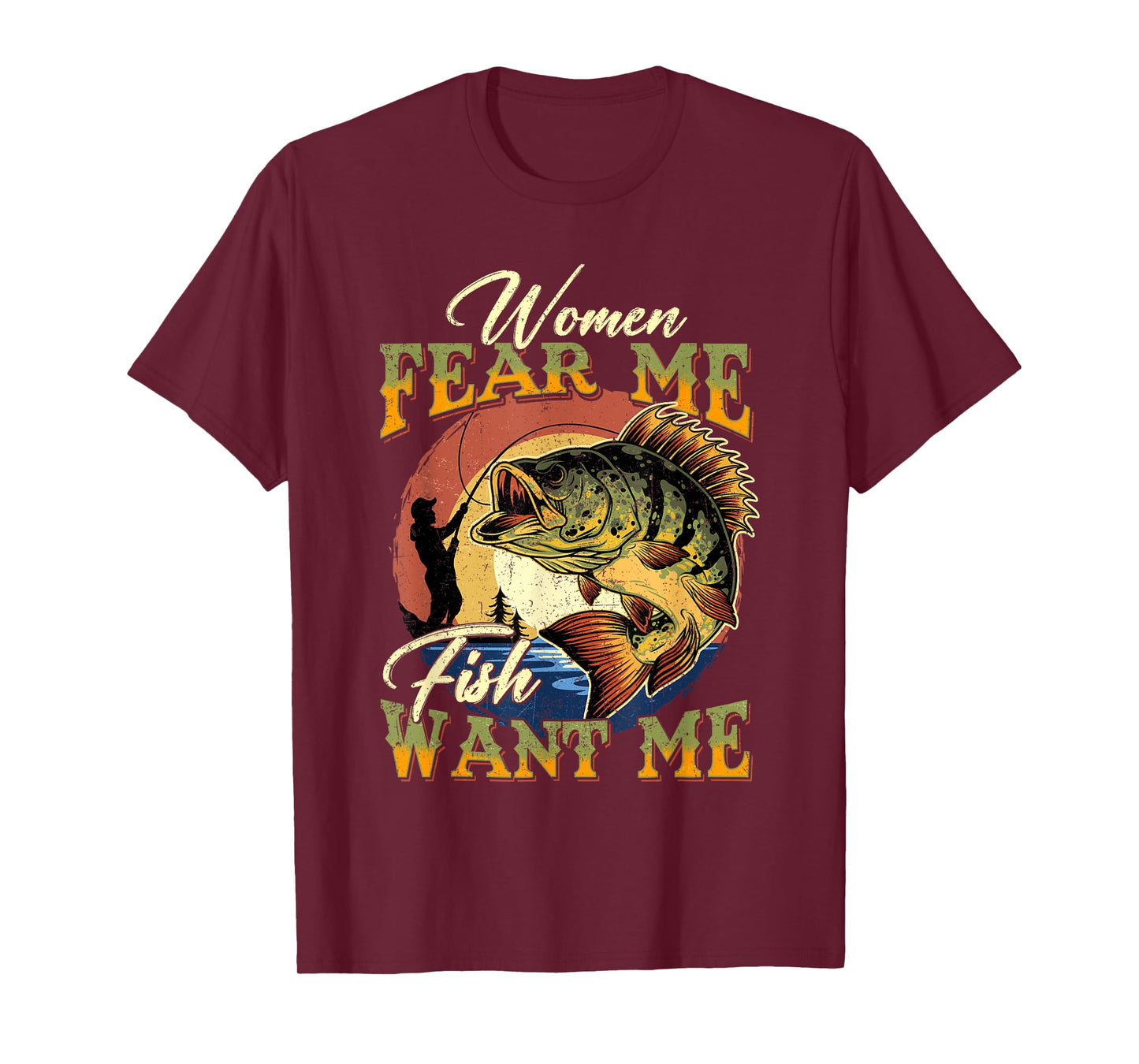 Women Fear Me Fish Want Me Funny Fishing Gifts For Fisherman T-Shirt