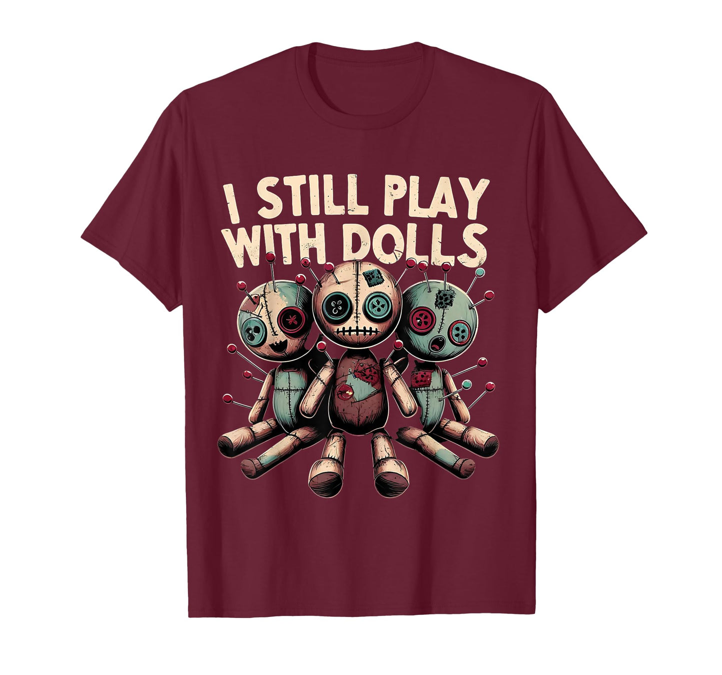 I Still Play With Dolls - Voodoo Halloween T-Shirt