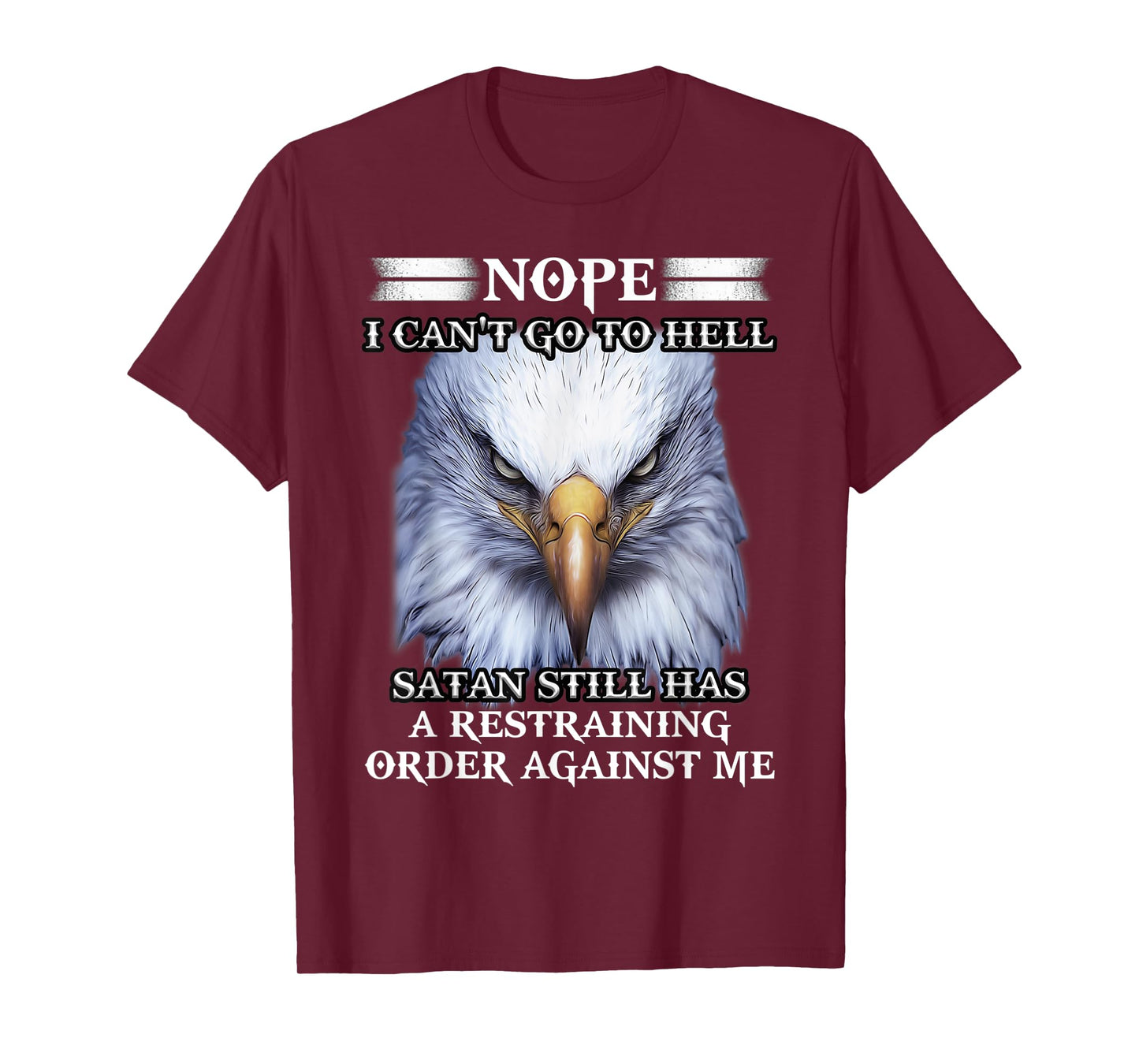 Eagle Nope I Can't Go To Hell Satan Still Has A Restraining T-Shirt