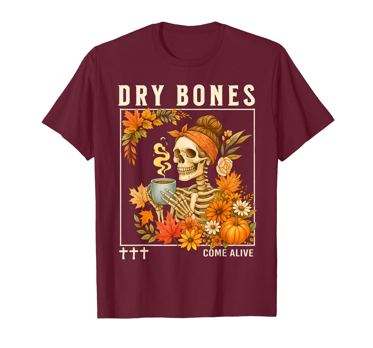 Dry Bones Come Alive Fall Skeleton Floral Christian Faith T-Shirt