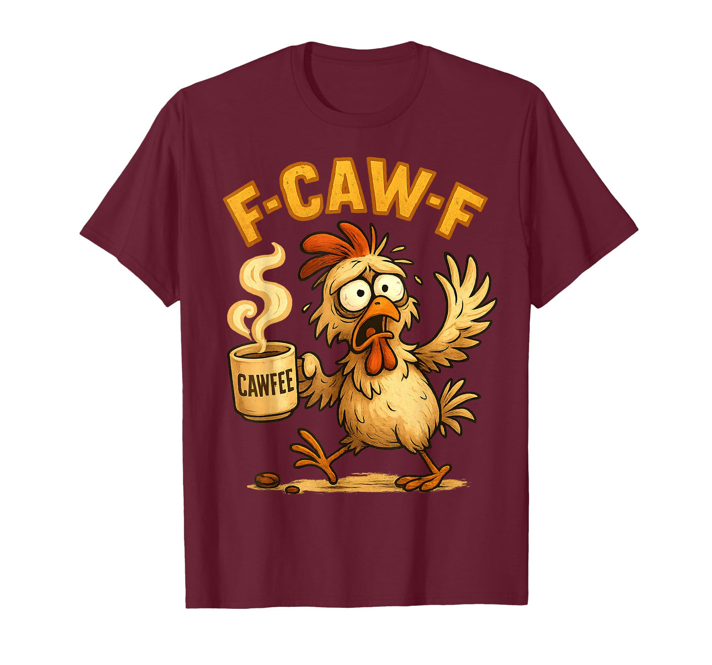 F-CAW-F Chicken Funny Sarcasm Irony Coffee F-CAW-F T-Shirt