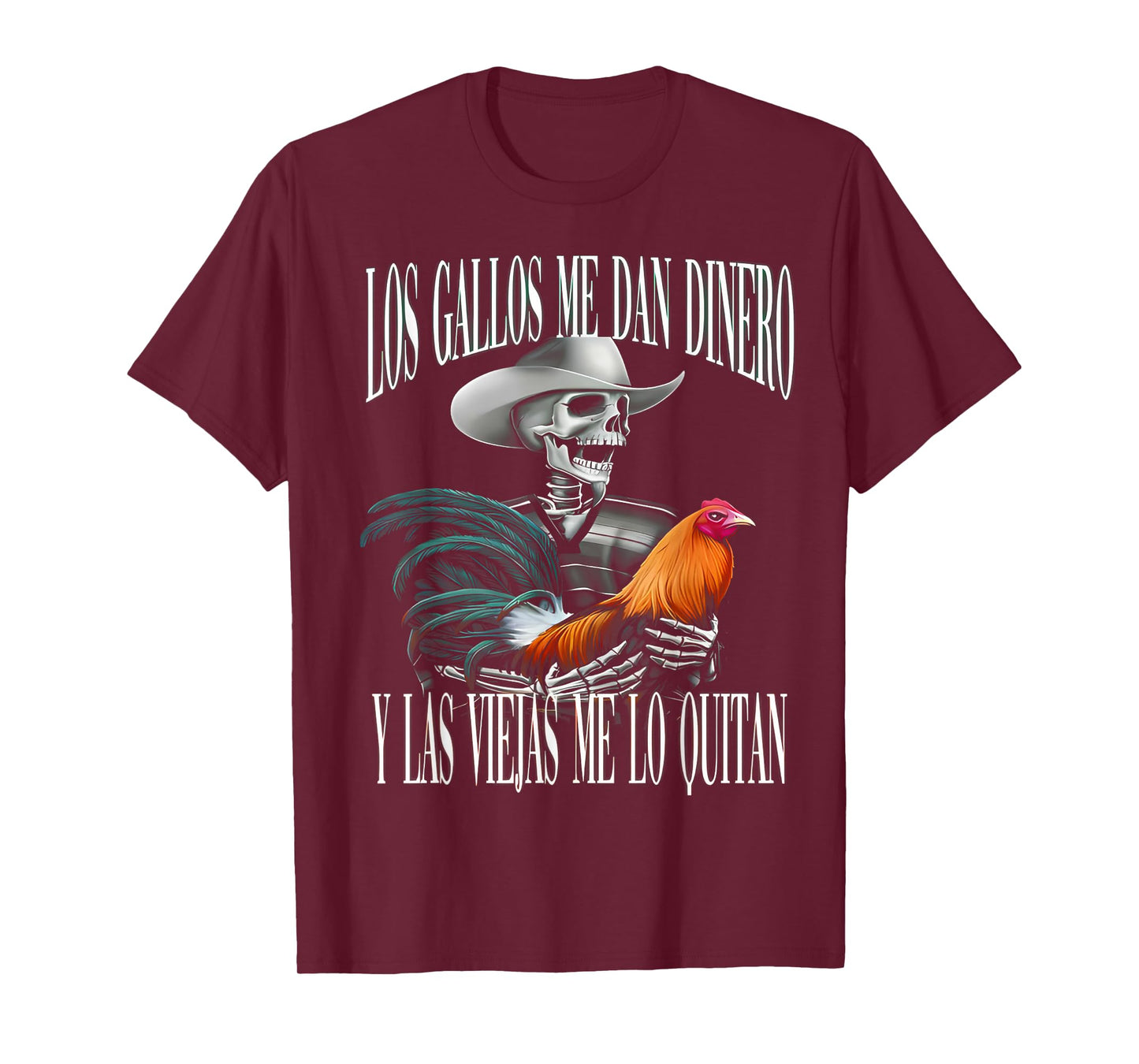 Los Gallos Me Dan Dinero Las Mujeres Me Los Quitan T-Shirt