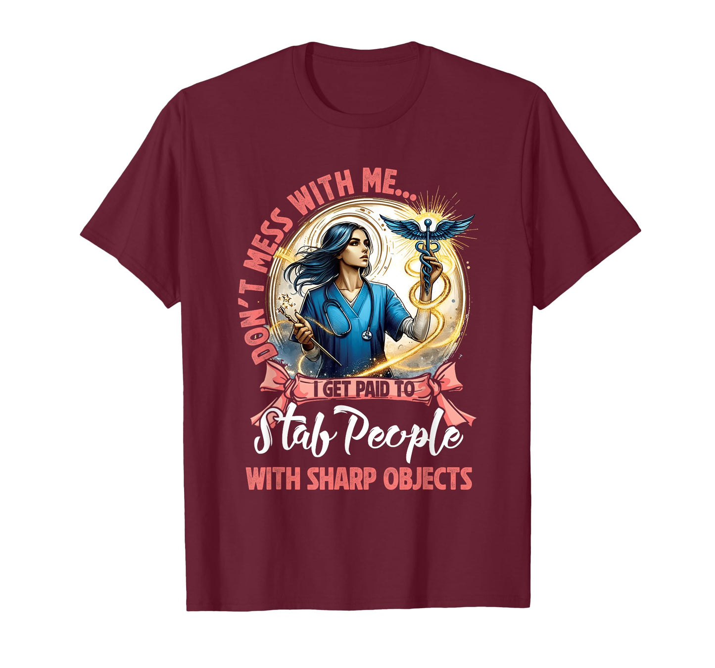 Don't Mess I Get Paid To Stab People Sharp Objects Nurse T-Shirt