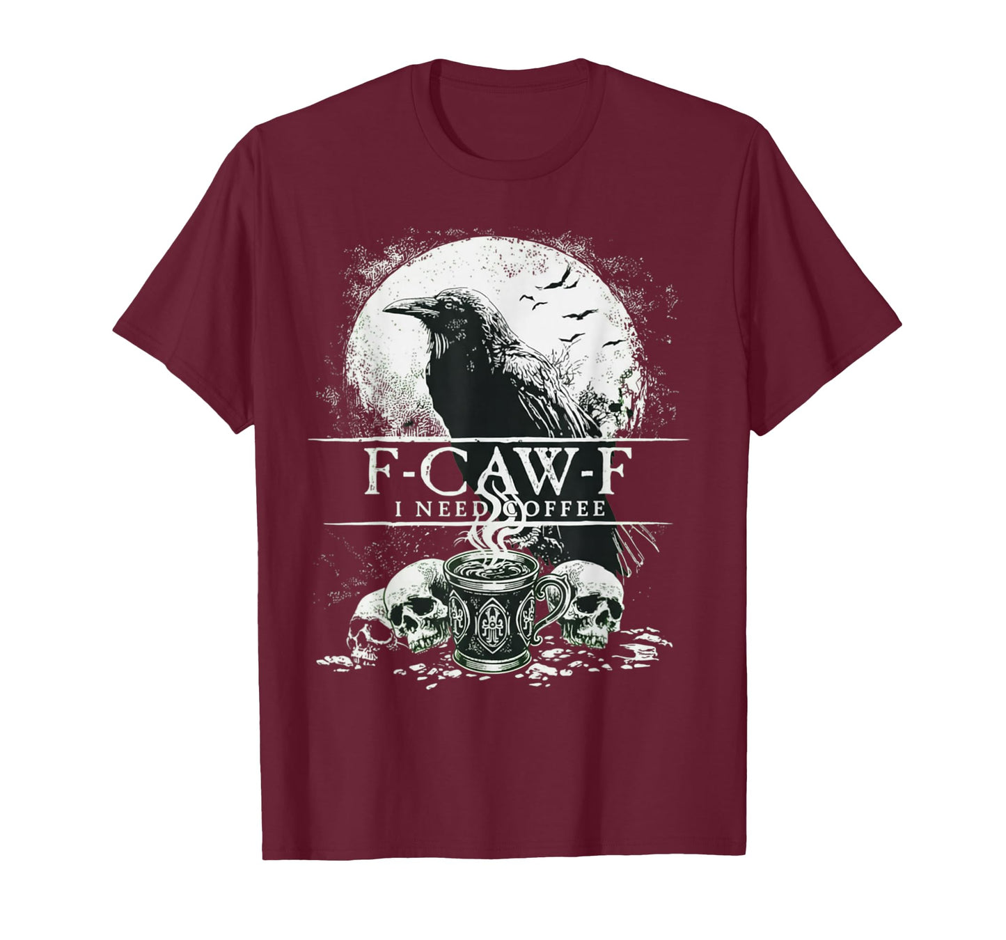F CAW F I Need Coffee Black Raven Crow Skull Caffeine T-Shirt