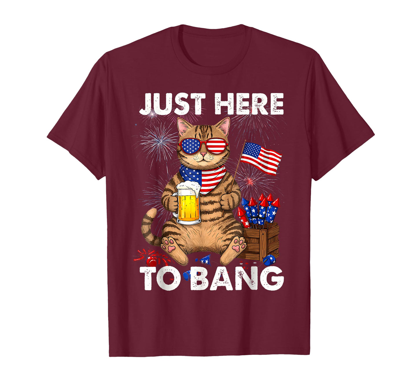 Just Here To Bang Usa Flag Funny Beer 4Th Of July Cat Lover Men Women T-Shirt