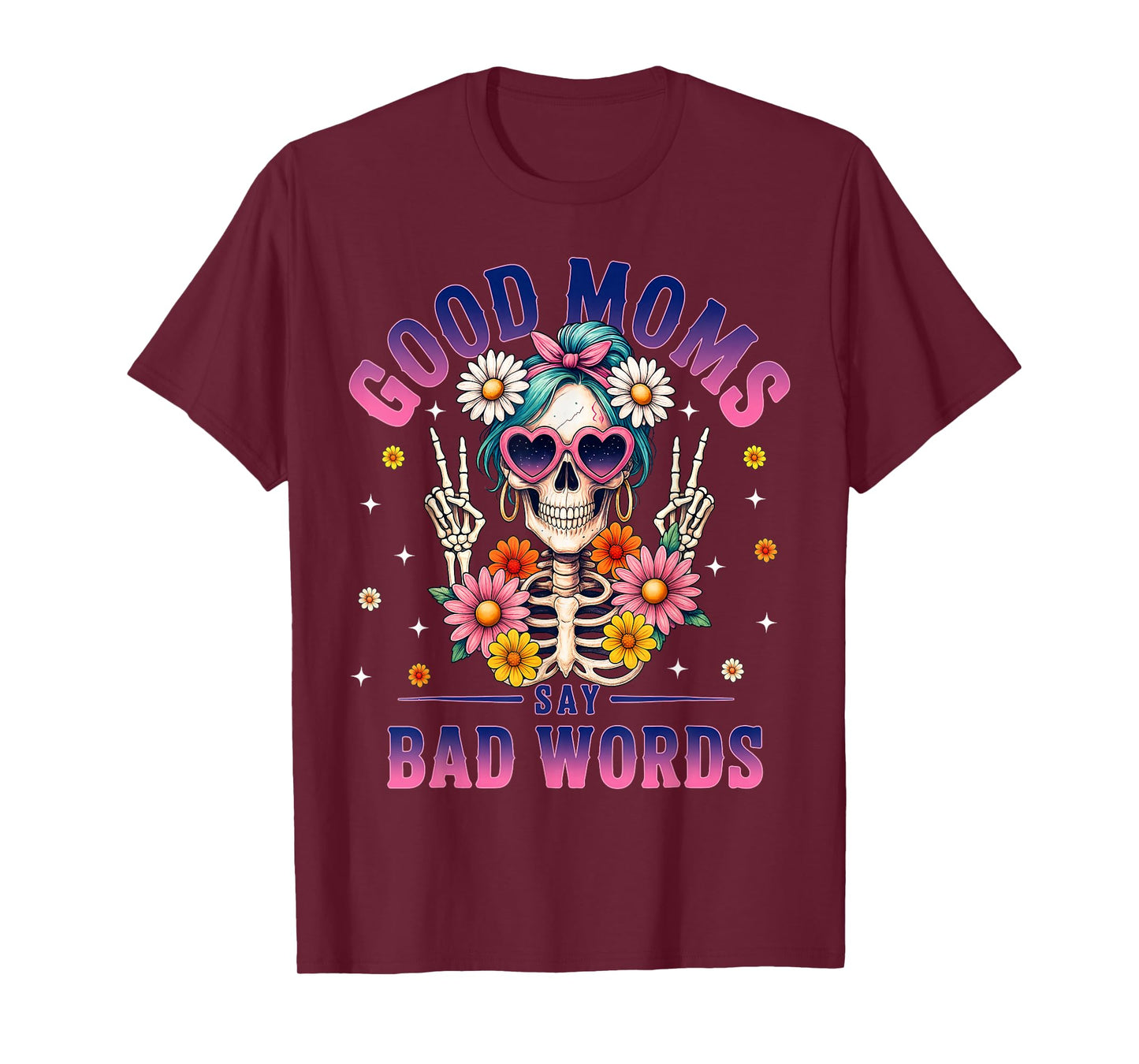 Good Moms Say Bad Words Funny Skeleton Flower Halloween Mom T-Shirt
