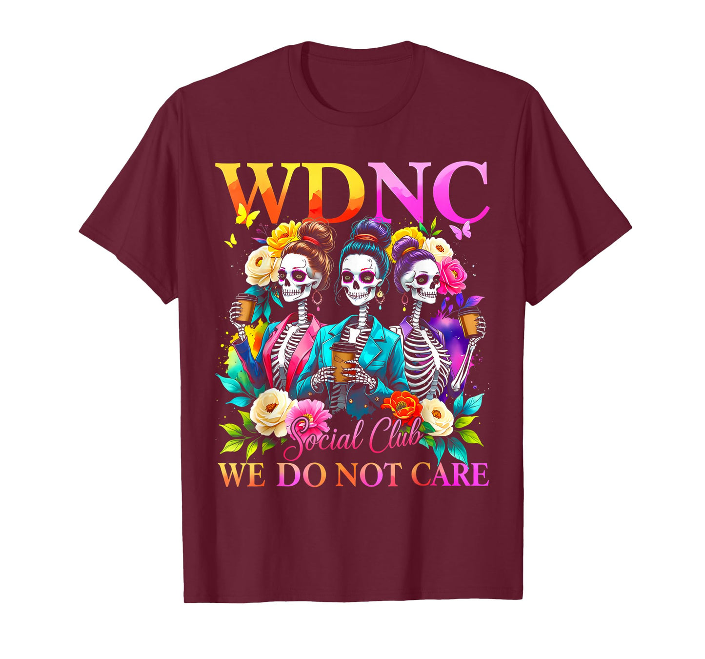 Colorful Skeleton WDNC Social Club We Do Not Care Quote T-Shirt
