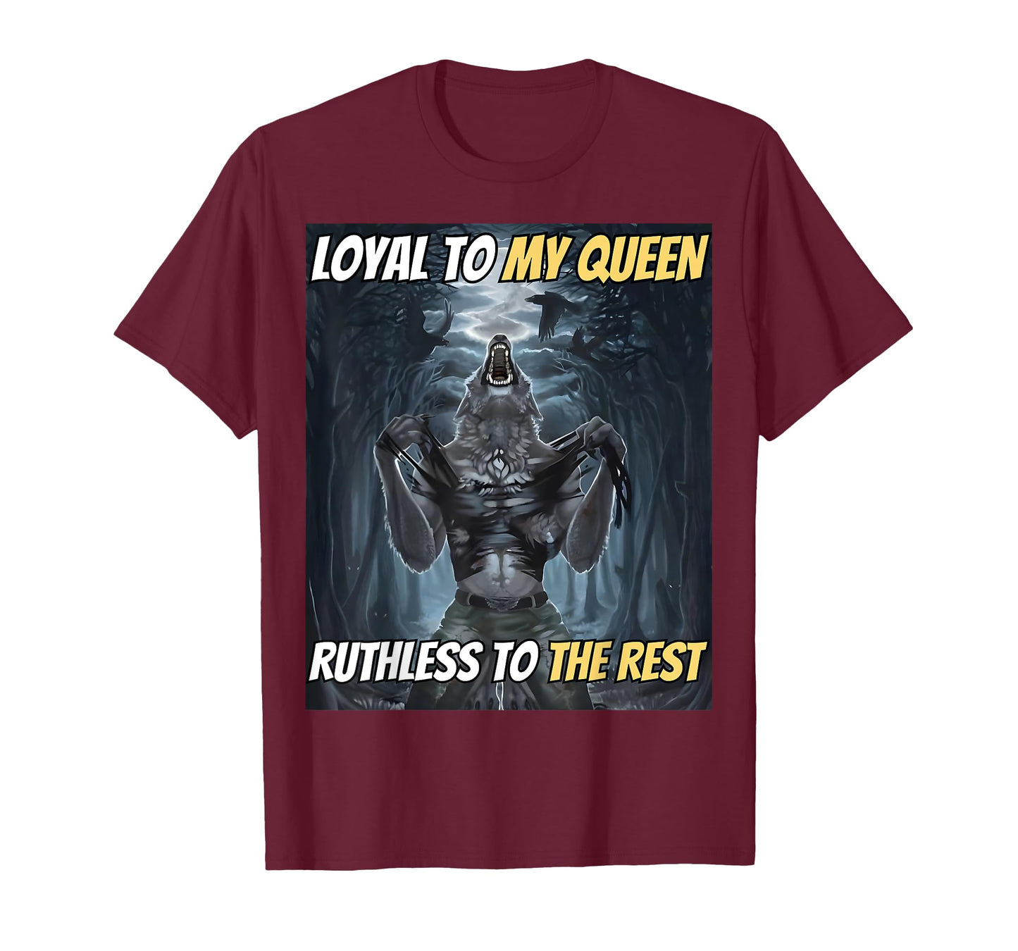 Loyal to My Queen Ruthless to The Rest Funny Alpha Wolf Meme T-Shirt