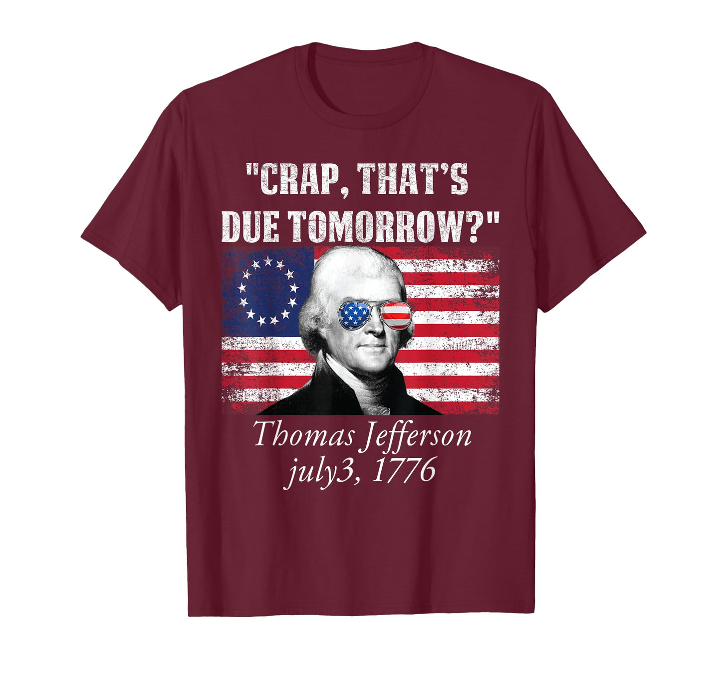 Crap that's due tomorrow thomas jefferson Funny 4th of July Women Men T-Shirt