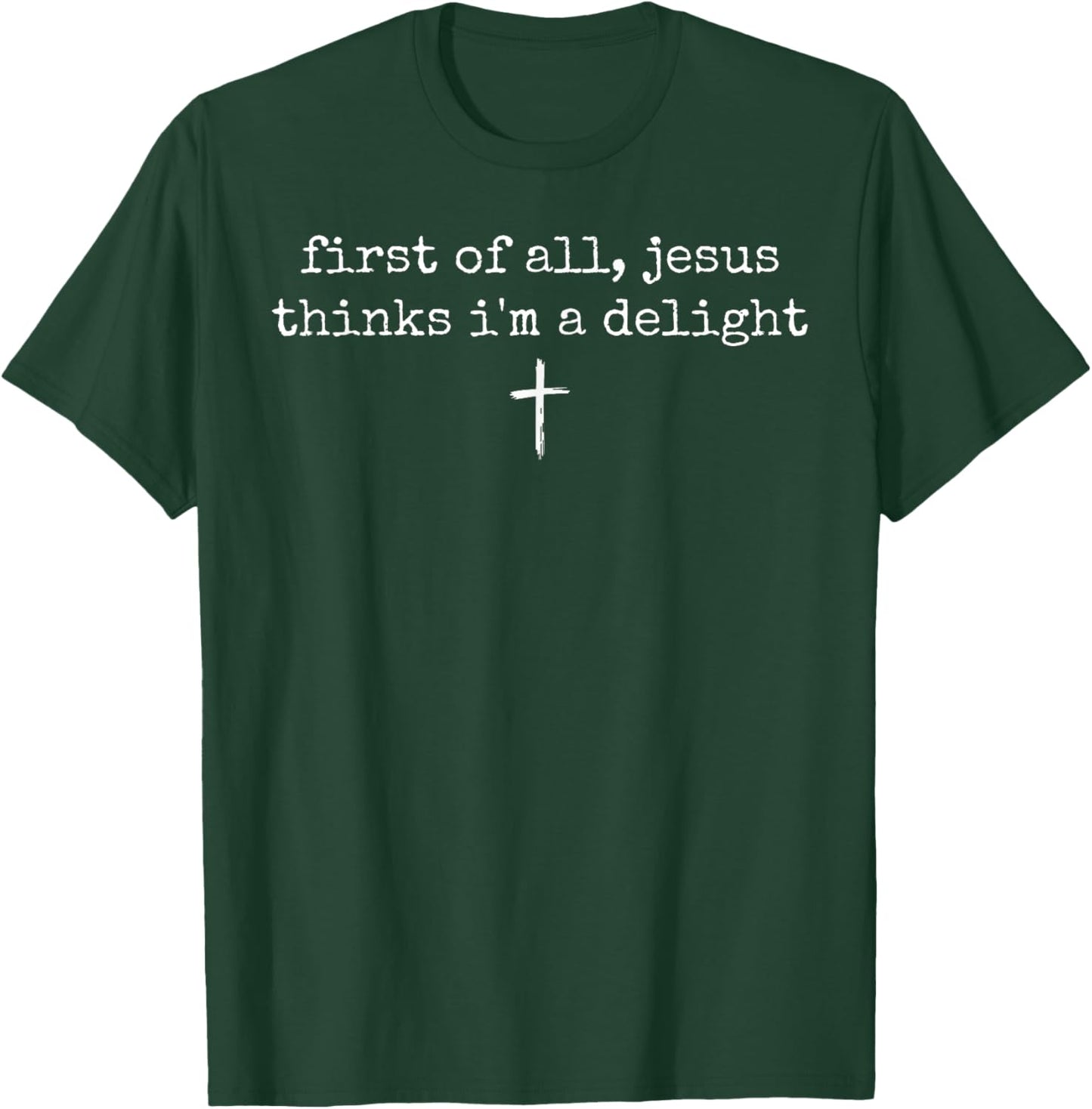 First of All Jesus Thinks I'm A Delight Vintage Christian T-Shirt T-Shirt - T-Shirt | Forest