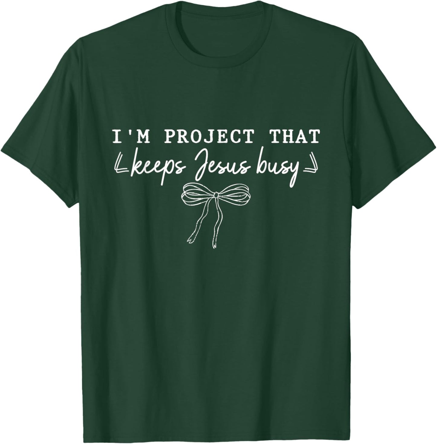 I'm A Project that Keeps Jesus Busy, Funny Faith Christian T-Shirt - T-Shirt | Forest