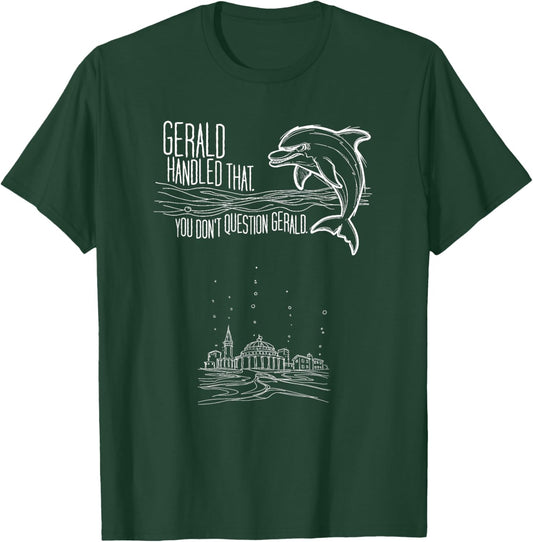 You Don't question Gerald, The Dolphin Foreman. T-Shirt T-Shirt - T-Shirt | Forest