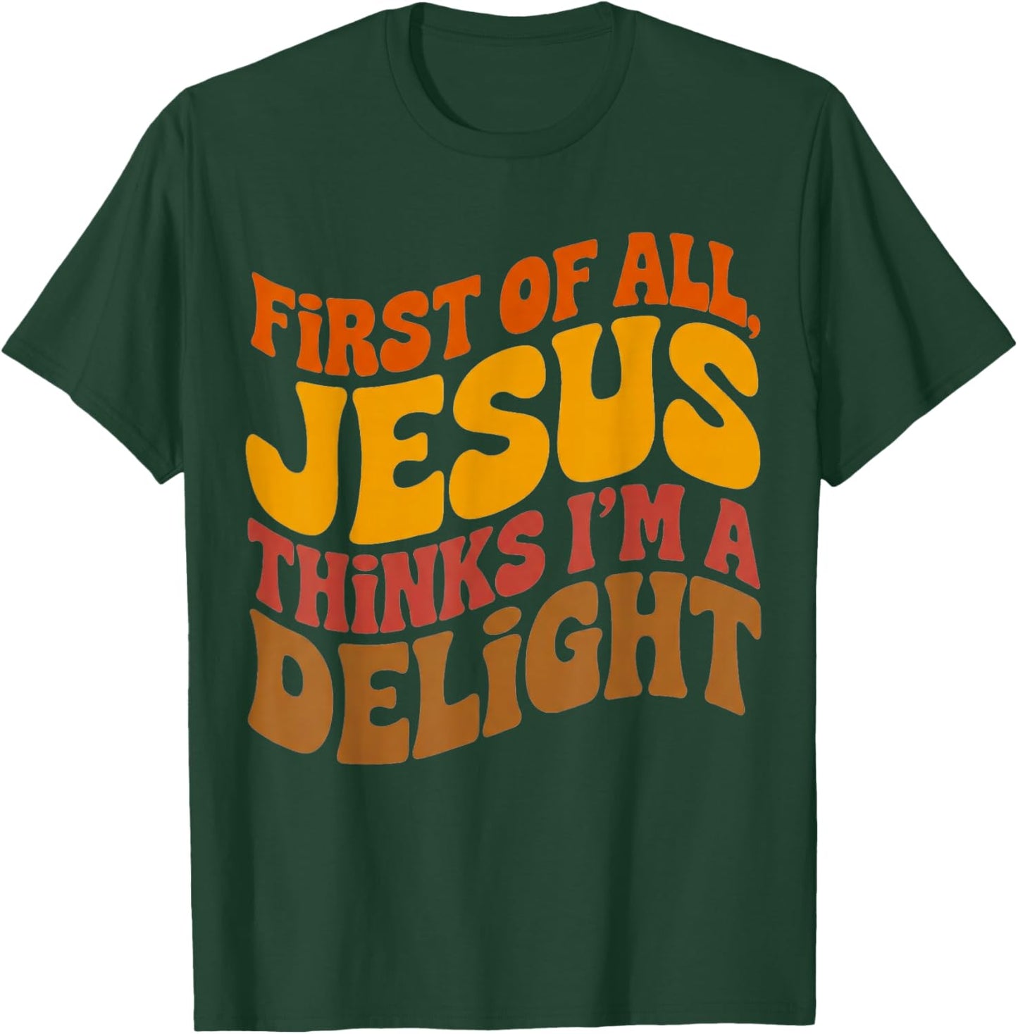 First of All Jesus Thinks I'm A Delight Vintage Retro Funny T-Shirt - T-Shirt | Forest