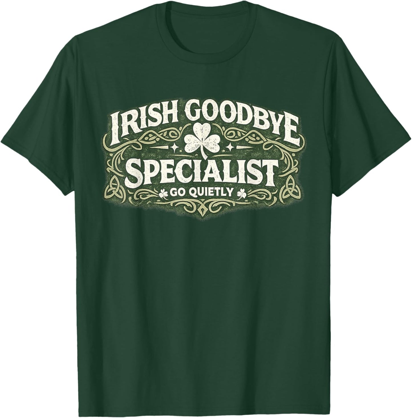 Irish Goodbye Specialist Funny St Patrick’s Day T-Shirt - T-Shirt | Forest