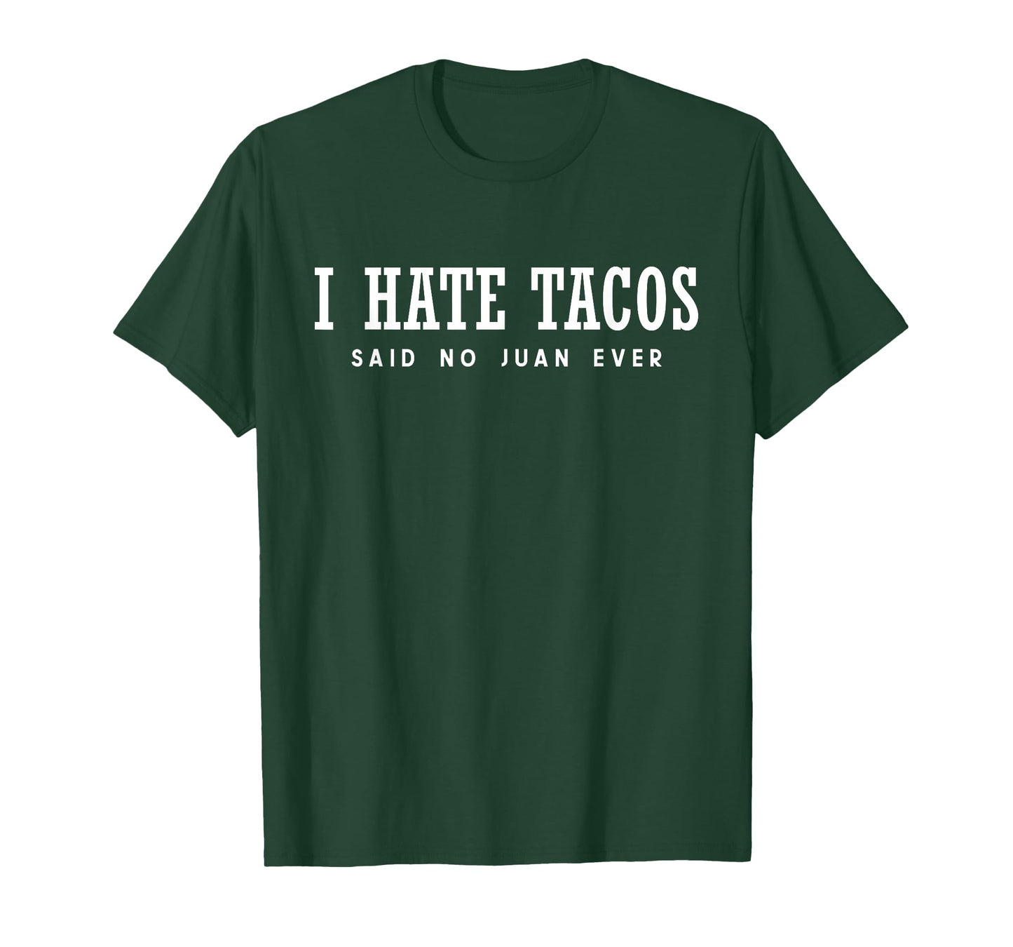 I Hate Tacos Said No Juan Ever T-Shirt