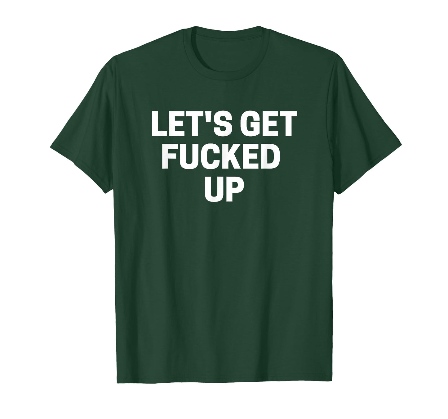 Let's Get Fucked Up T-Shirt