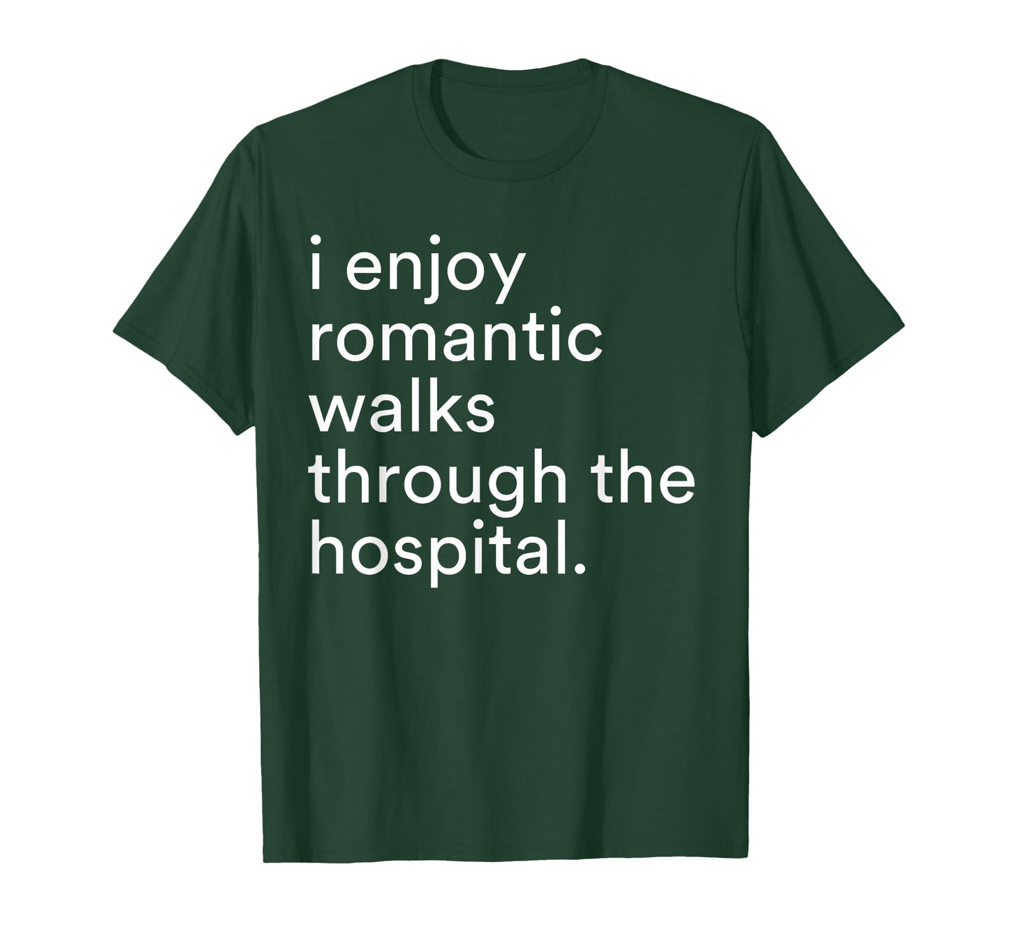I Enjoy Romantic Walks Through The Hospital Funny Saying T-Shirt