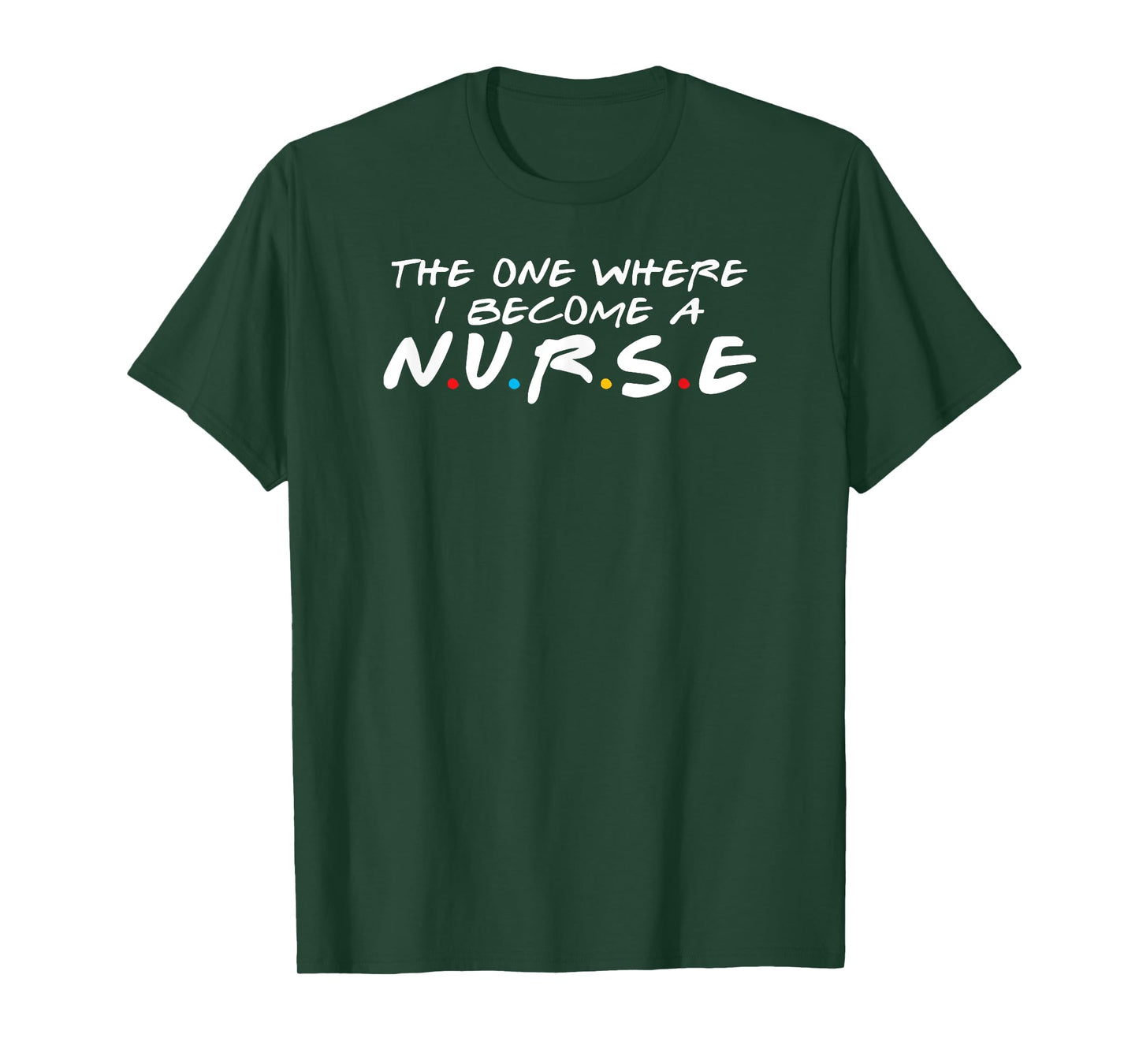 The One Where I Become A Nurse, Funny T-Shirt