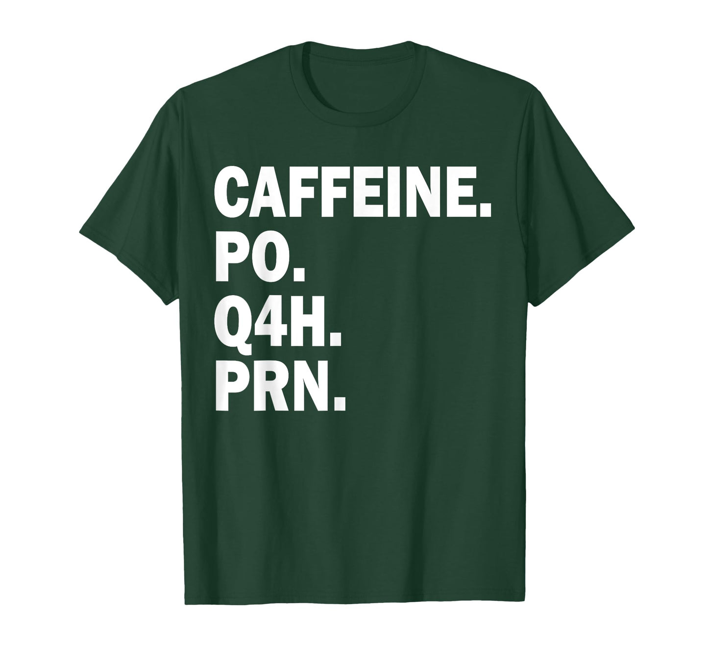 Caffeine Po Q4h Prn T-Shirt