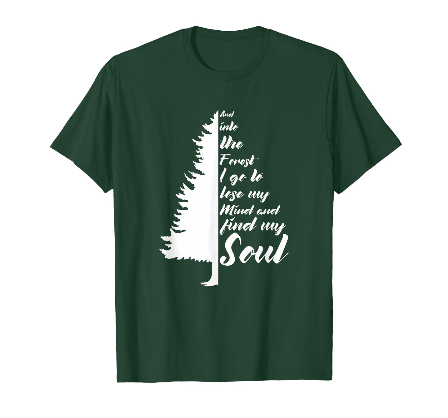 And Into The Forest I go to Lose My mind And Find My Soul T-Shirt