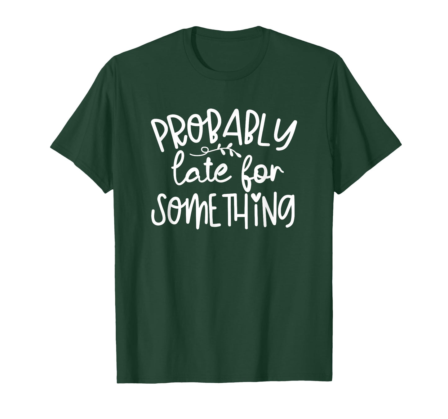 Humor I'm Probably Late For Something Funny T-Shirt