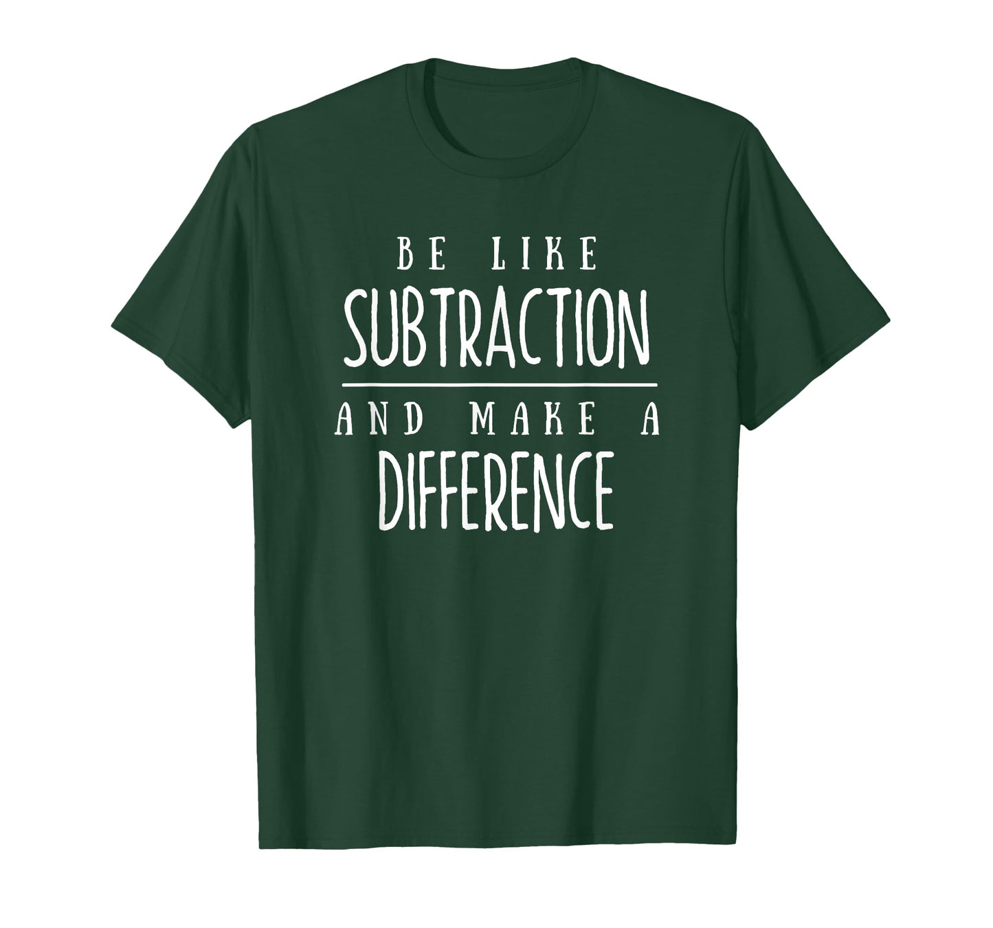 Be Like Subtraction and Make a Difference Funny Math Teacher T-Shirt