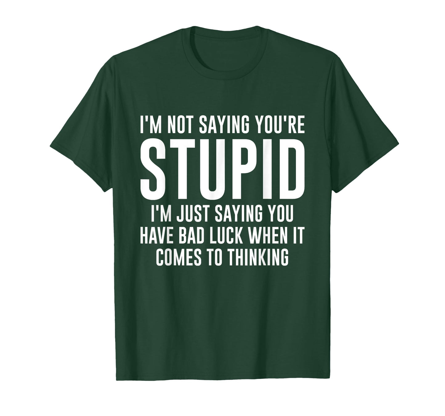 I'm Not Saying You're Stupid I'm Just Saying You Have Bad T-Shirt
