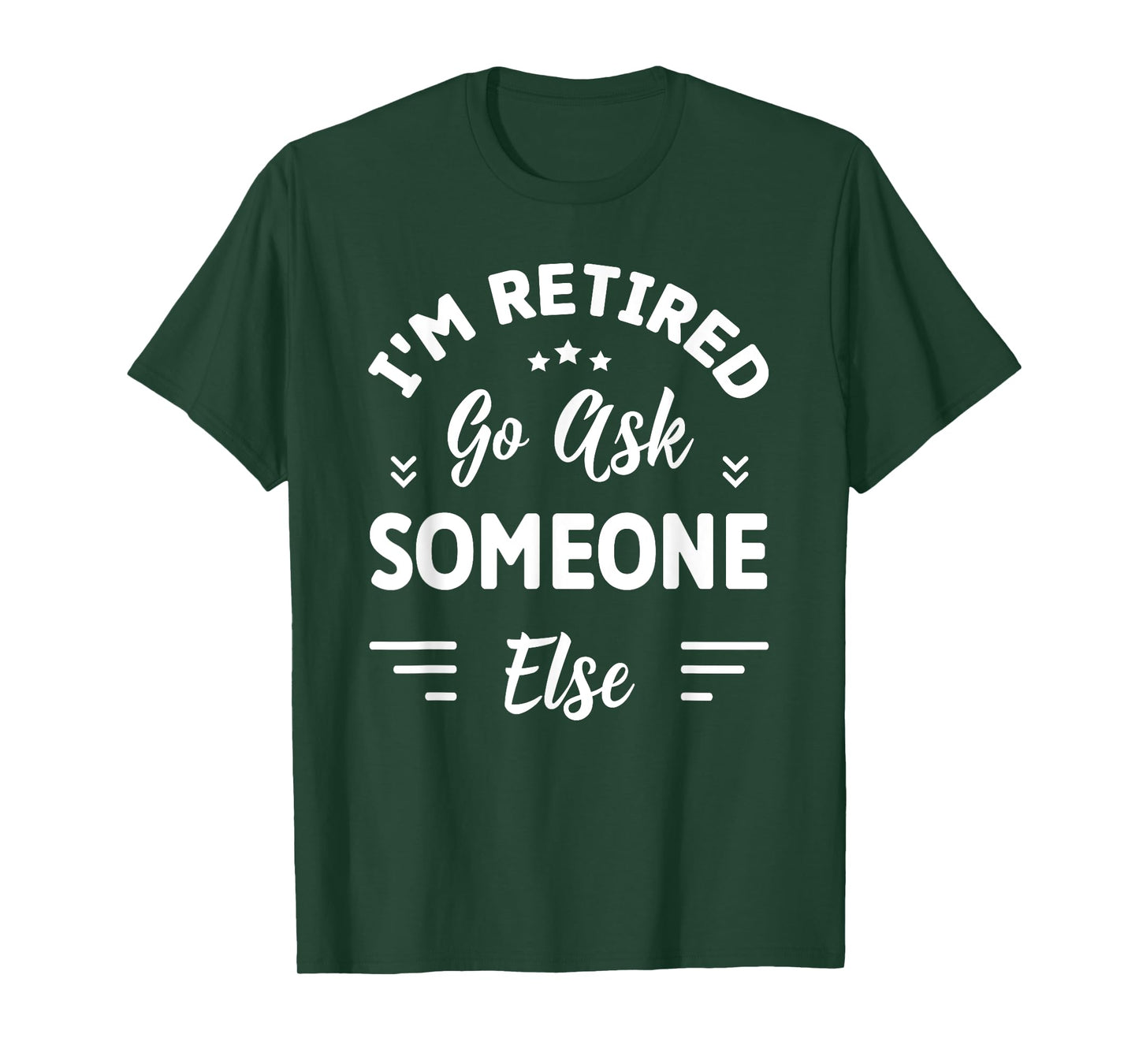 I'm Retired Go Ask Someone Else | Funny Retirement T-Shirt