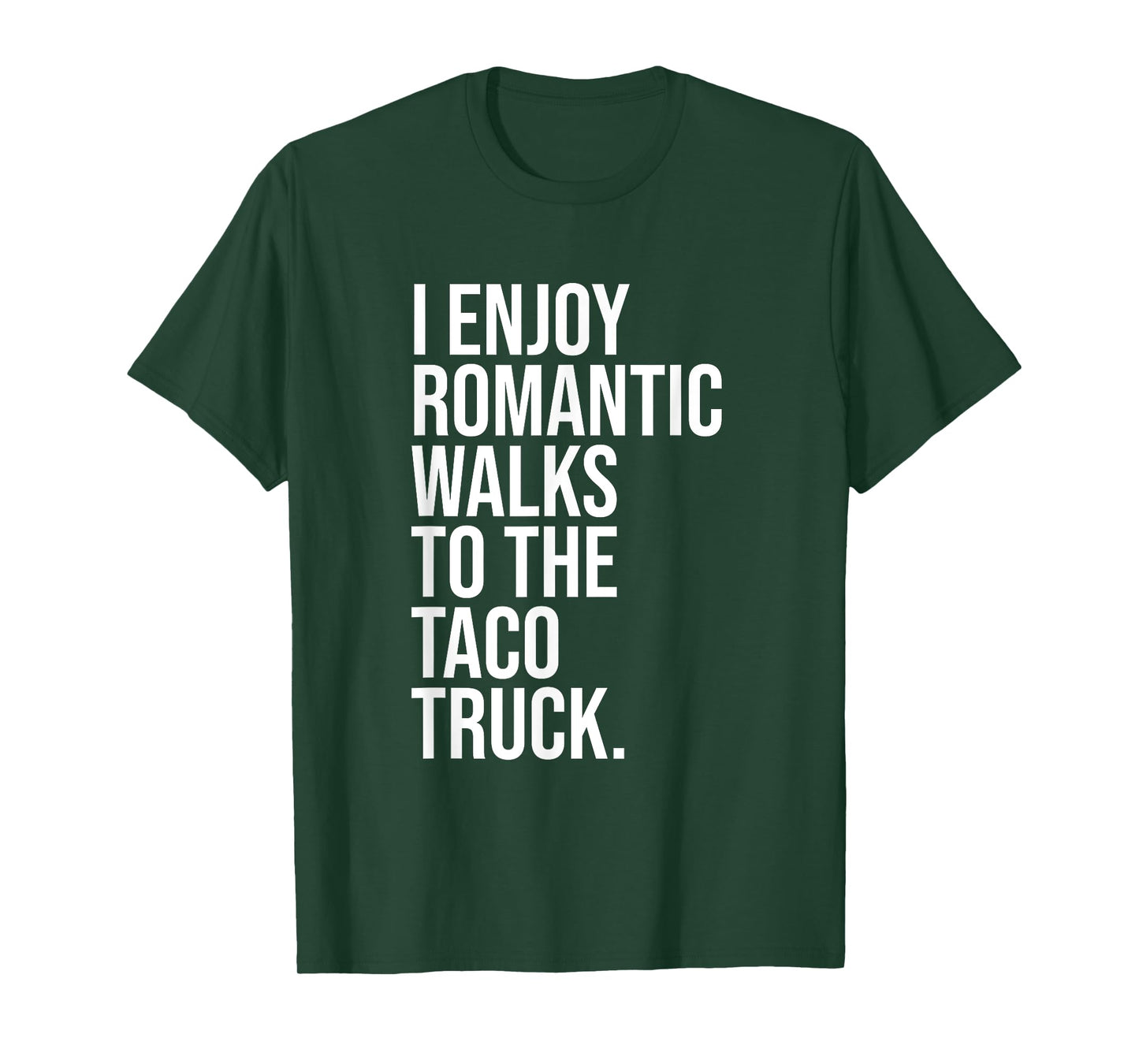 I Enjoy Romantic Walks To The Taco Truck T-Shirt