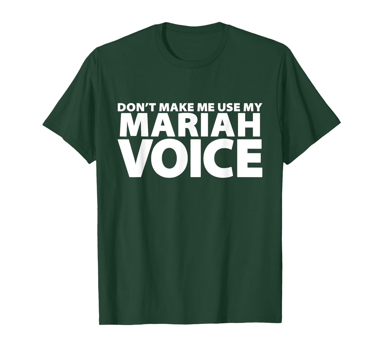 Don't Make Me Use My MARIAH Voice - Funny MARIAH T-Shirt