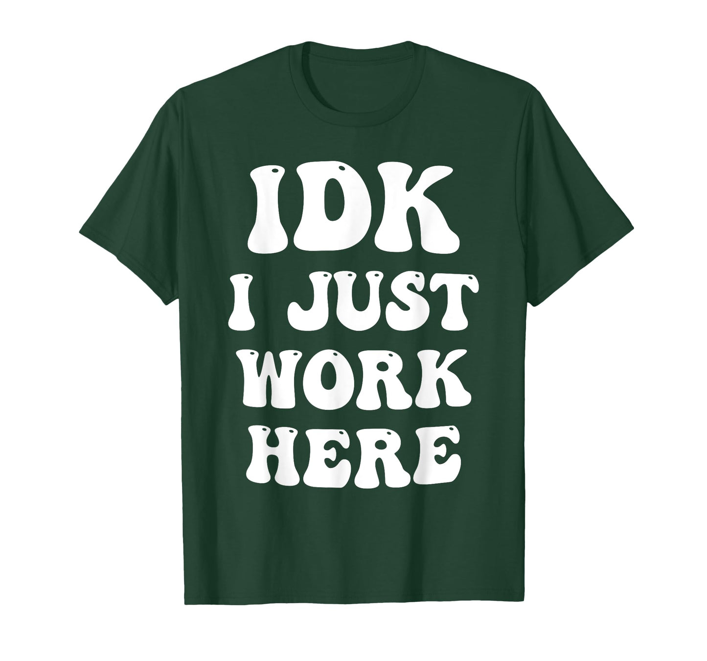 IDK I Just Work Here T-Shirt