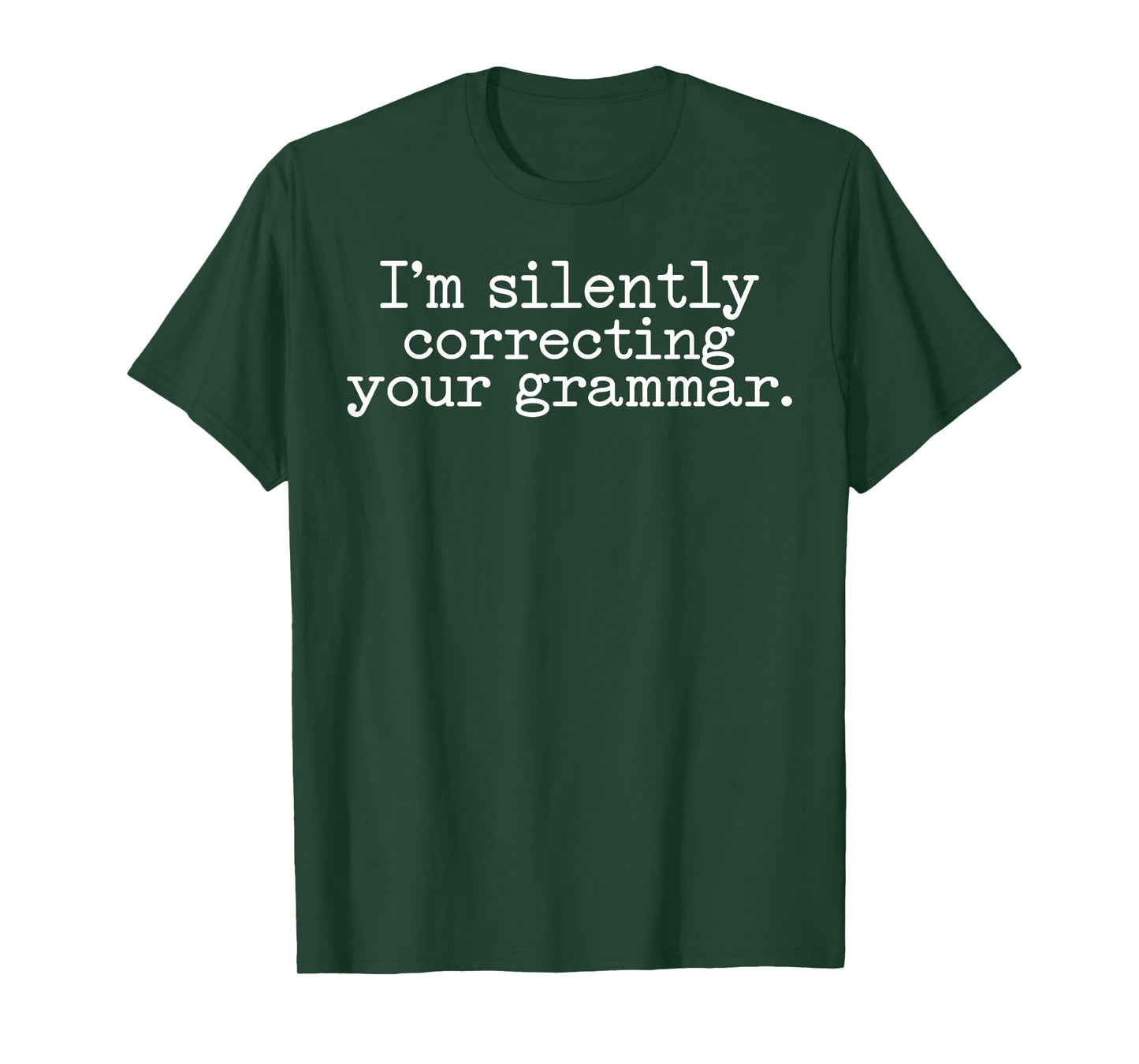 I am silently correcting your grammar Funny Sarcastic T-Shirt